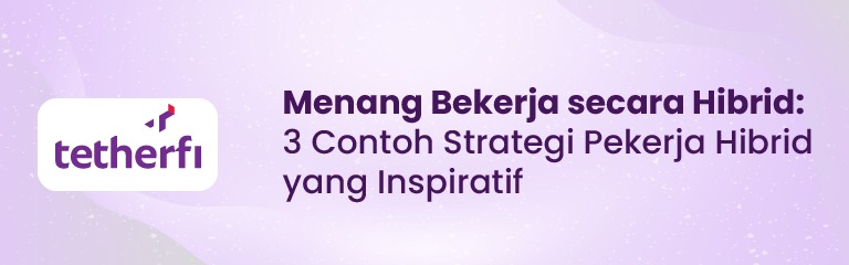 Menang Bekerja secara Hibrid: 3 Contoh Strategi Pekerja Hibrid yang Inspiratif