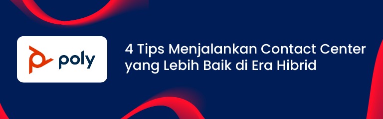 4 Tips Menjalankan Contact Center yang Lebih Baik di Era Hibrid